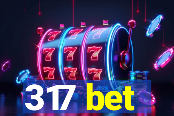 317 bet